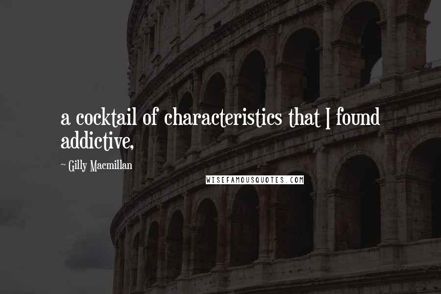 Gilly Macmillan Quotes: a cocktail of characteristics that I found addictive,