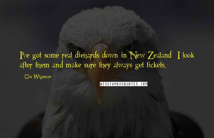 Gin Wigmore Quotes: I've got some real diehards down in New Zealand; I look after them and make sure they always get tickets.