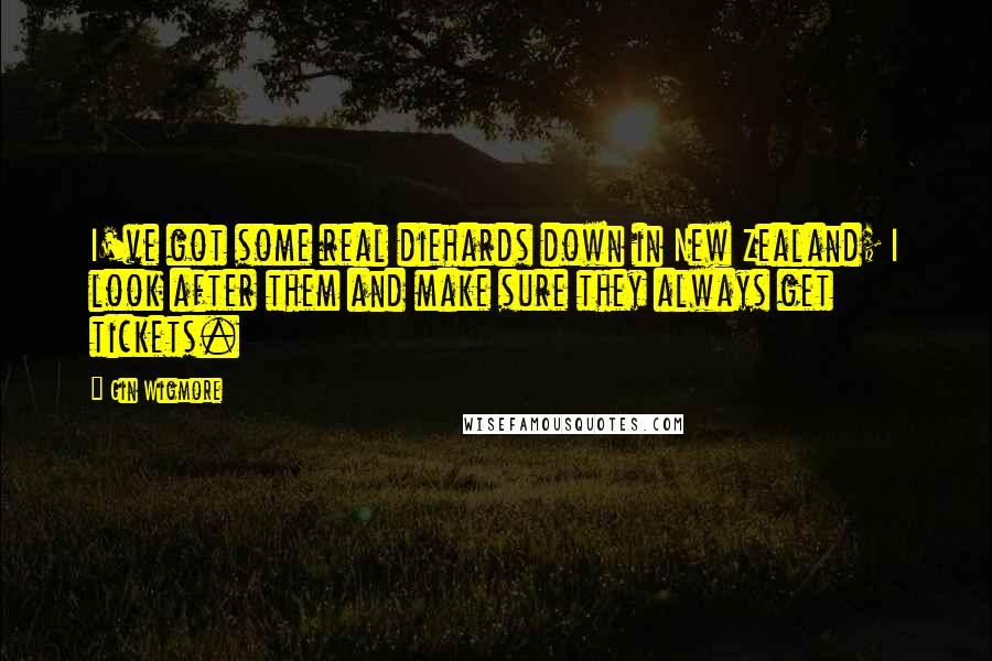 Gin Wigmore Quotes: I've got some real diehards down in New Zealand; I look after them and make sure they always get tickets.