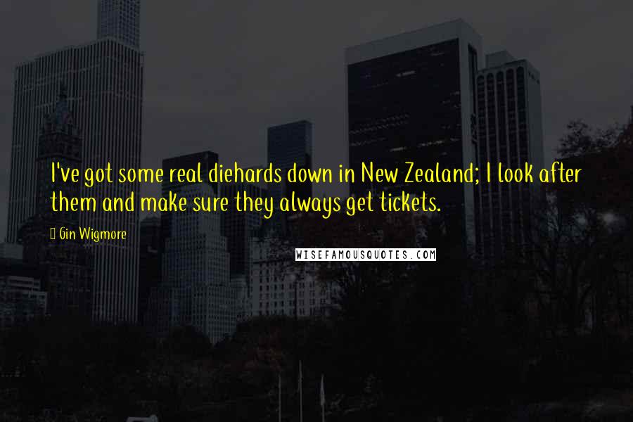 Gin Wigmore Quotes: I've got some real diehards down in New Zealand; I look after them and make sure they always get tickets.