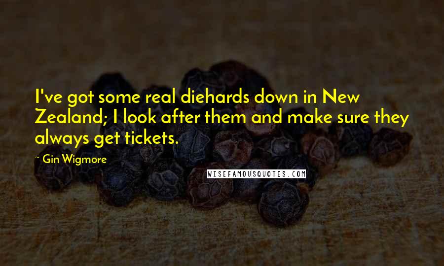 Gin Wigmore Quotes: I've got some real diehards down in New Zealand; I look after them and make sure they always get tickets.