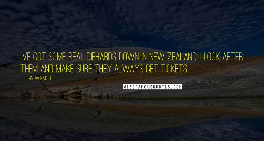 Gin Wigmore Quotes: I've got some real diehards down in New Zealand; I look after them and make sure they always get tickets.