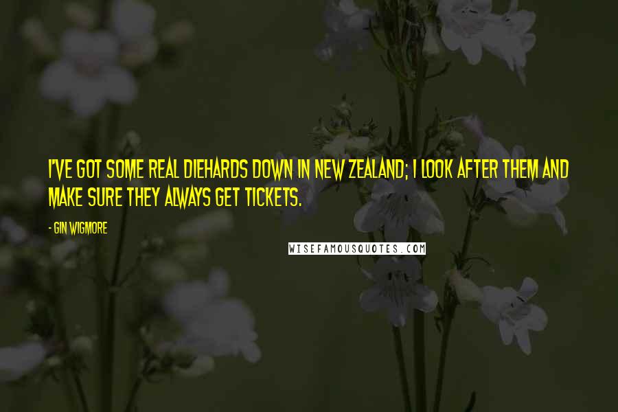 Gin Wigmore Quotes: I've got some real diehards down in New Zealand; I look after them and make sure they always get tickets.