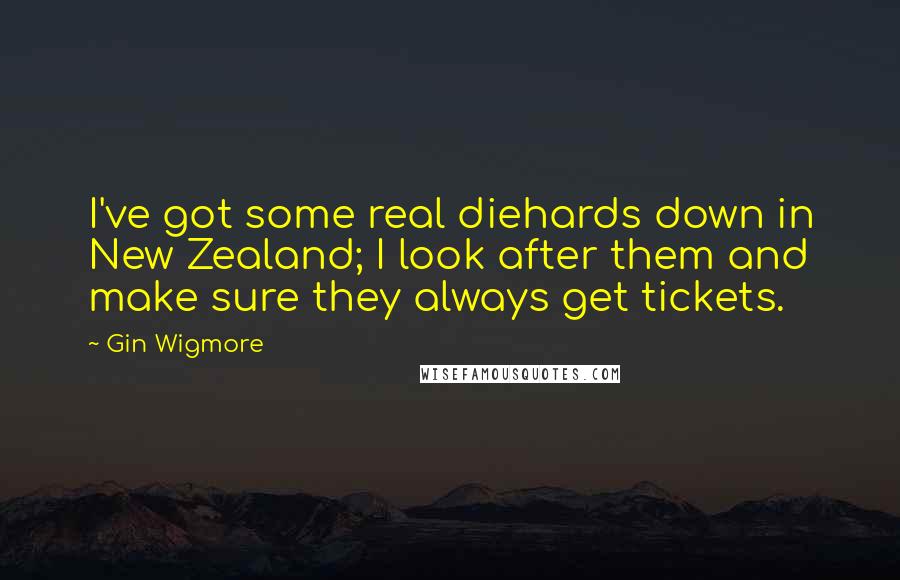 Gin Wigmore Quotes: I've got some real diehards down in New Zealand; I look after them and make sure they always get tickets.