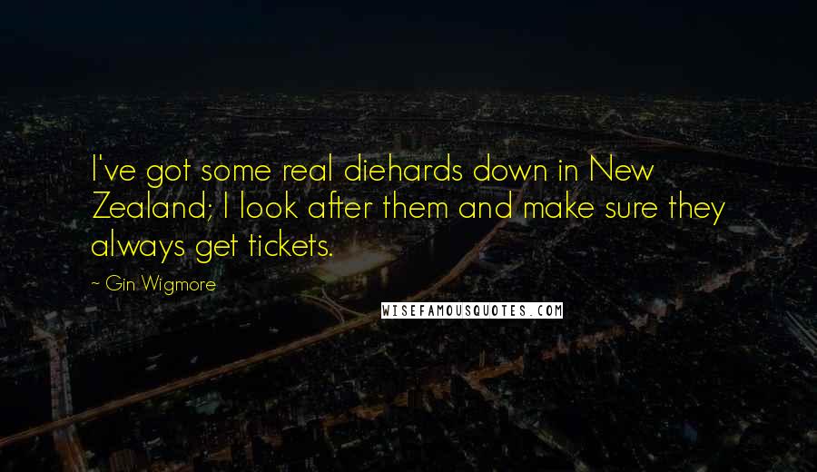 Gin Wigmore Quotes: I've got some real diehards down in New Zealand; I look after them and make sure they always get tickets.
