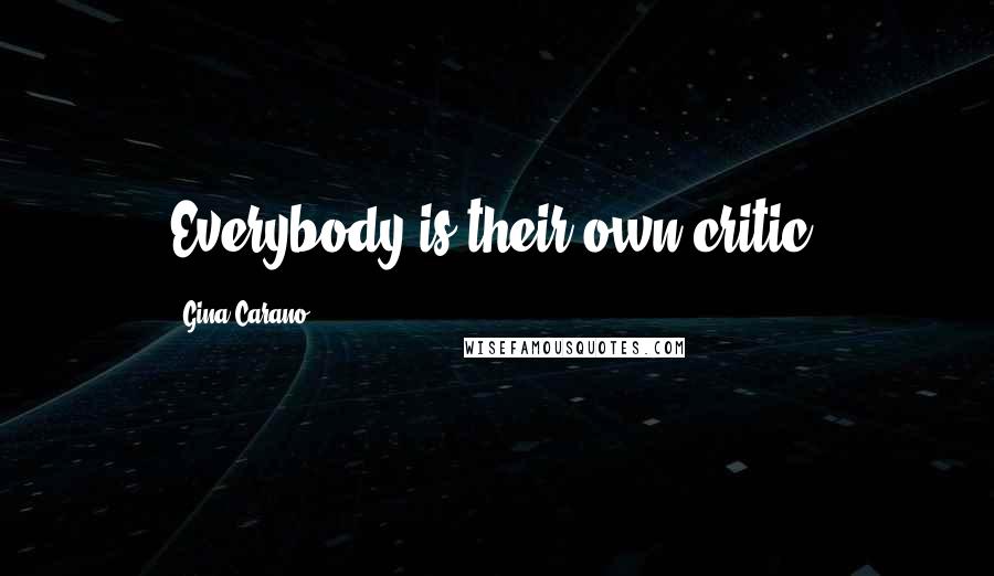 Gina Carano Quotes: Everybody is their own critic.