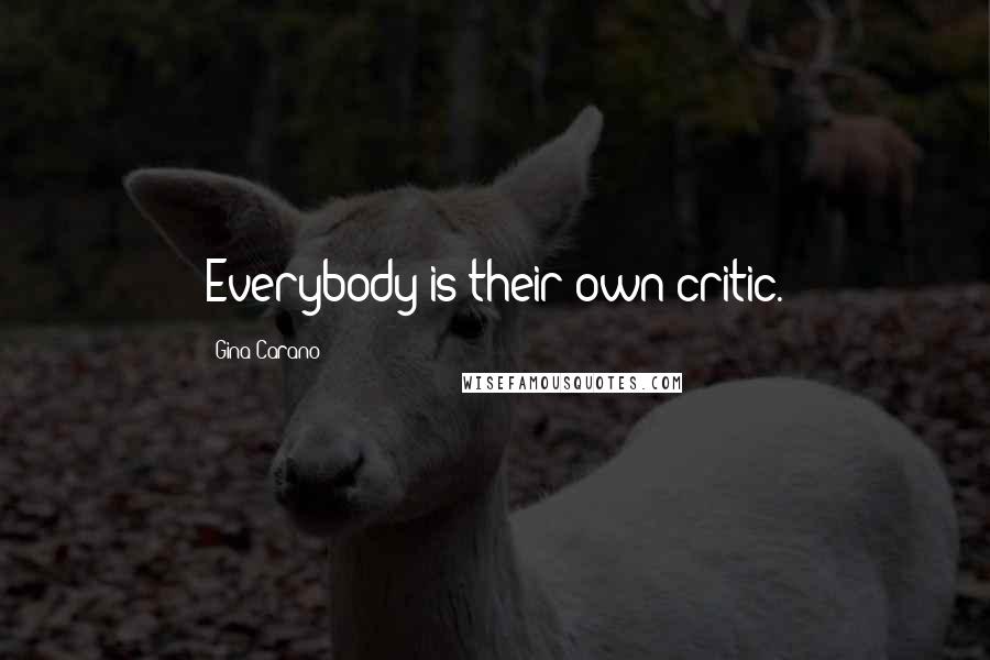 Gina Carano Quotes: Everybody is their own critic.