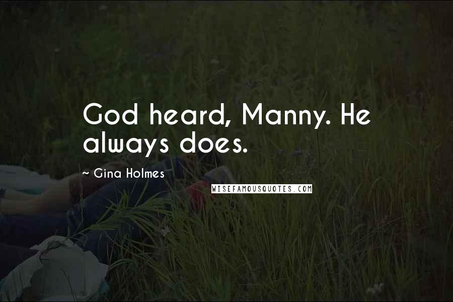 Gina Holmes Quotes: God heard, Manny. He always does.