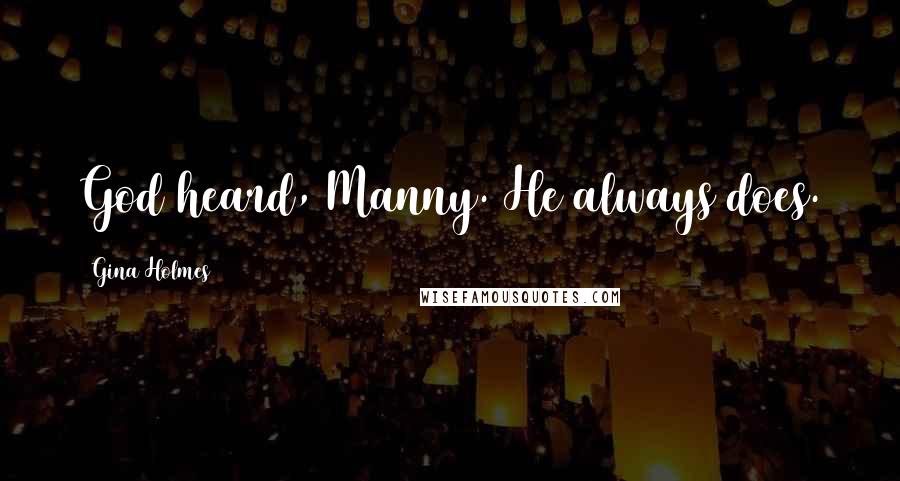 Gina Holmes Quotes: God heard, Manny. He always does.