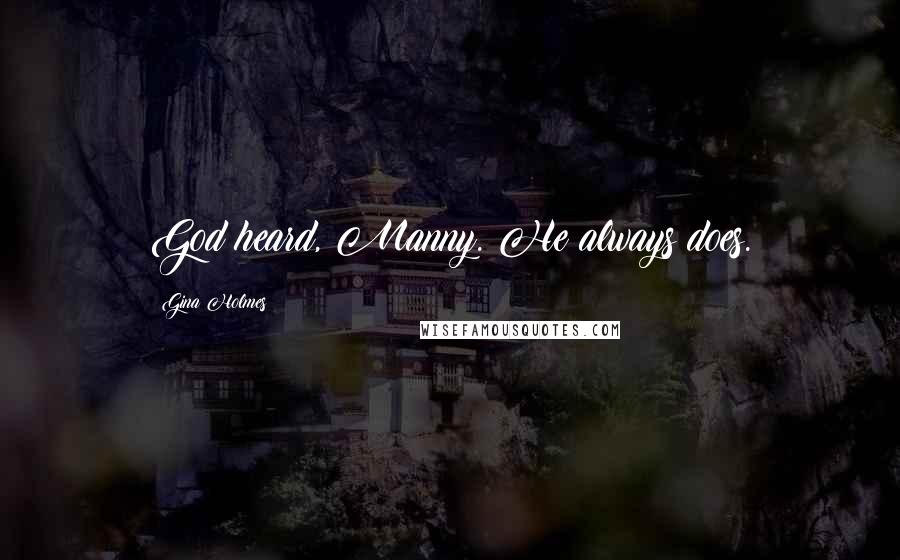 Gina Holmes Quotes: God heard, Manny. He always does.