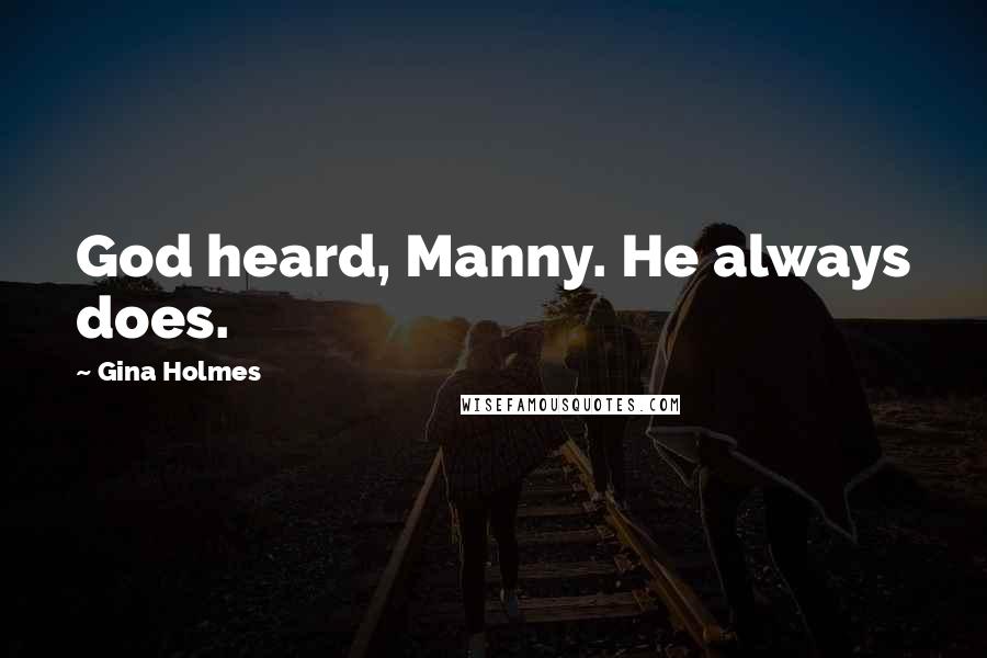 Gina Holmes Quotes: God heard, Manny. He always does.