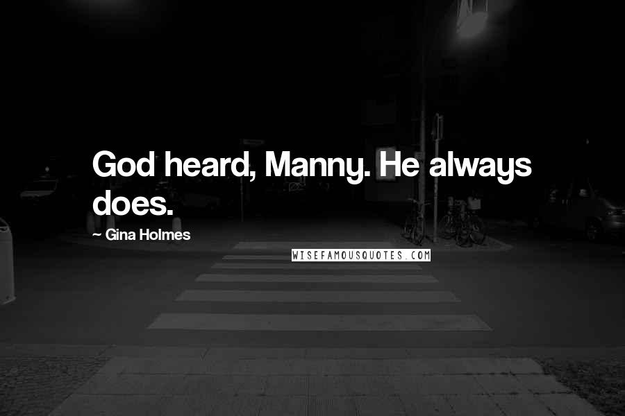 Gina Holmes Quotes: God heard, Manny. He always does.