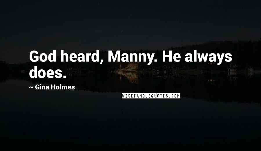 Gina Holmes Quotes: God heard, Manny. He always does.