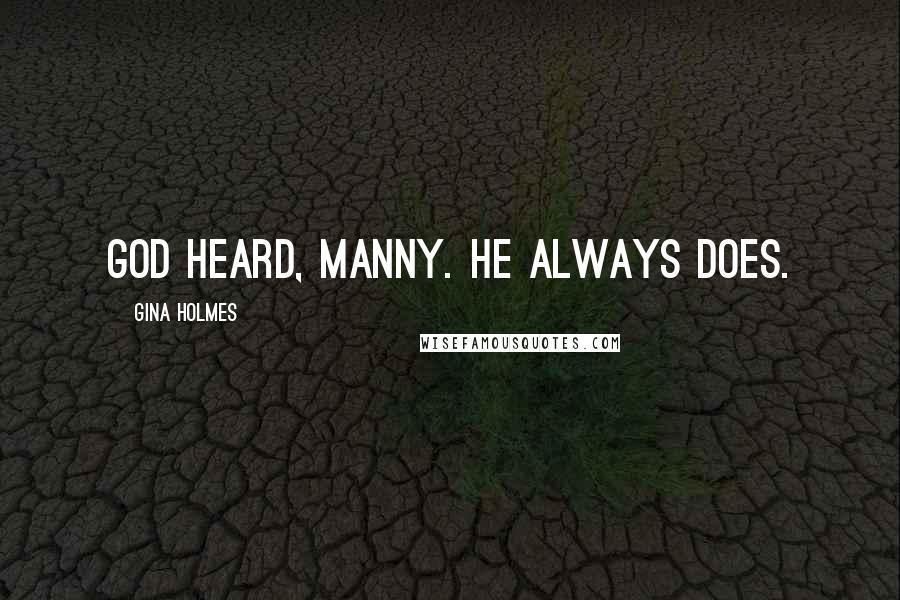 Gina Holmes Quotes: God heard, Manny. He always does.