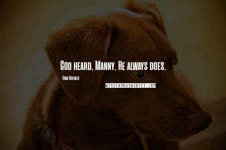 Gina Holmes Quotes: God heard, Manny. He always does.