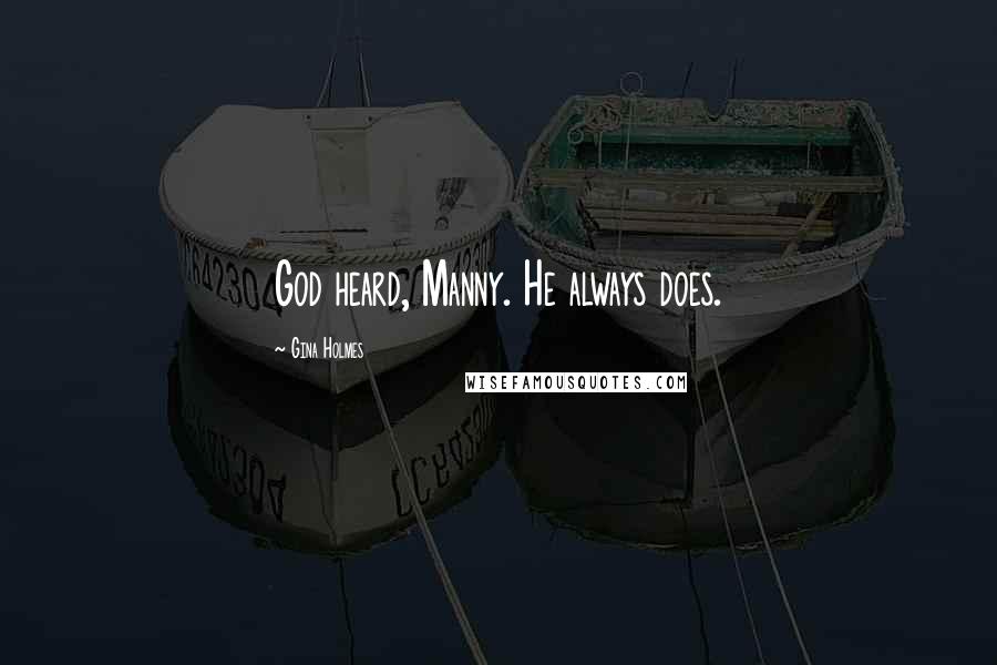 Gina Holmes Quotes: God heard, Manny. He always does.