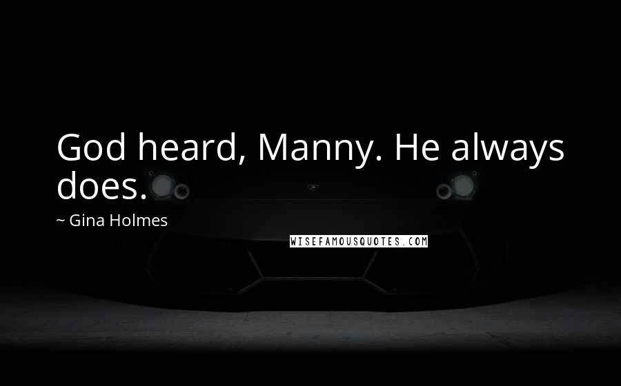 Gina Holmes Quotes: God heard, Manny. He always does.