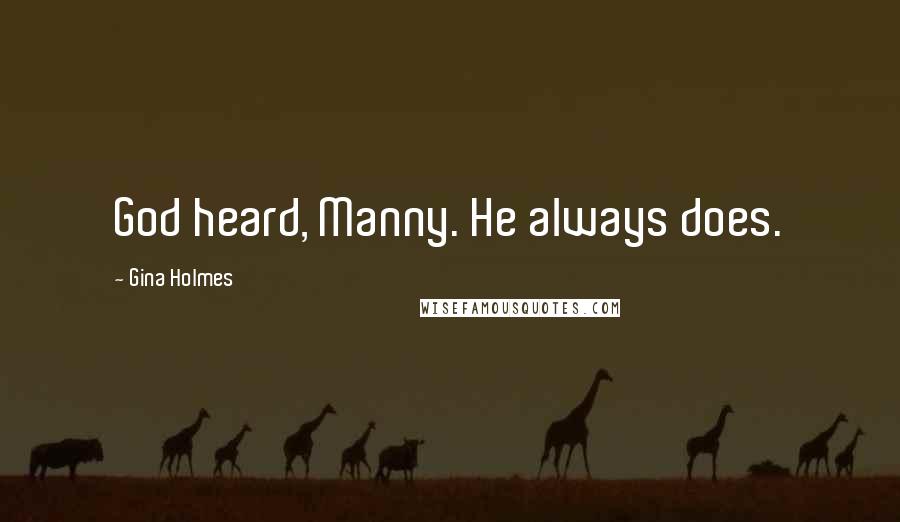 Gina Holmes Quotes: God heard, Manny. He always does.