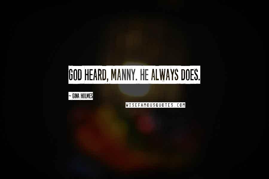 Gina Holmes Quotes: God heard, Manny. He always does.