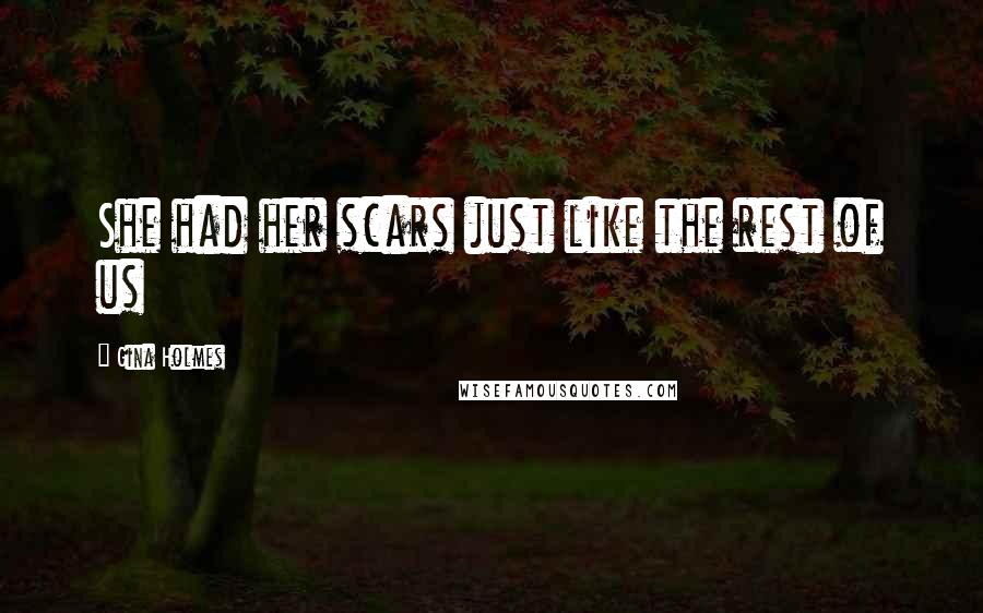 Gina Holmes Quotes: She had her scars just like the rest of us