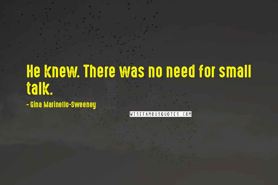 Gina Marinello-Sweeney Quotes: He knew. There was no need for small talk.