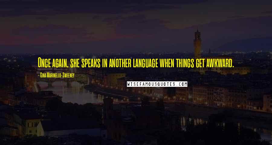 Gina Marinello-Sweeney Quotes: Once again, she speaks in another language when things get awkward.