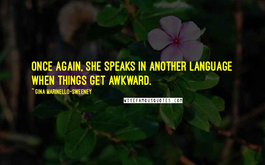 Gina Marinello-Sweeney Quotes: Once again, she speaks in another language when things get awkward.