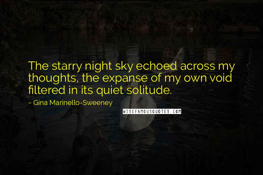 Gina Marinello-Sweeney Quotes: The starry night sky echoed across my thoughts, the expanse of my own void filtered in its quiet solitude.