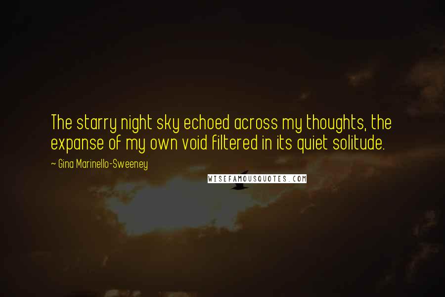 Gina Marinello-Sweeney Quotes: The starry night sky echoed across my thoughts, the expanse of my own void filtered in its quiet solitude.