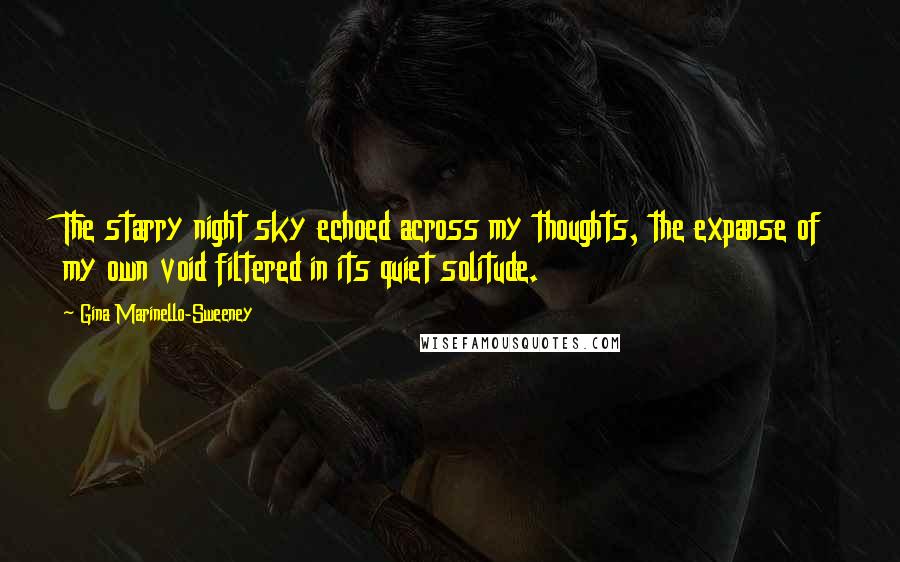 Gina Marinello-Sweeney Quotes: The starry night sky echoed across my thoughts, the expanse of my own void filtered in its quiet solitude.