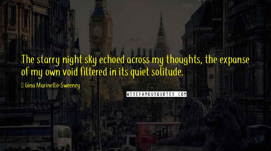 Gina Marinello-Sweeney Quotes: The starry night sky echoed across my thoughts, the expanse of my own void filtered in its quiet solitude.