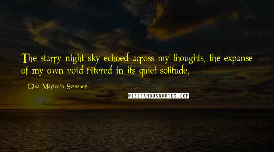 Gina Marinello-Sweeney Quotes: The starry night sky echoed across my thoughts, the expanse of my own void filtered in its quiet solitude.
