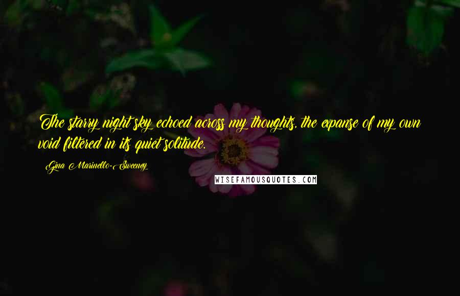 Gina Marinello-Sweeney Quotes: The starry night sky echoed across my thoughts, the expanse of my own void filtered in its quiet solitude.