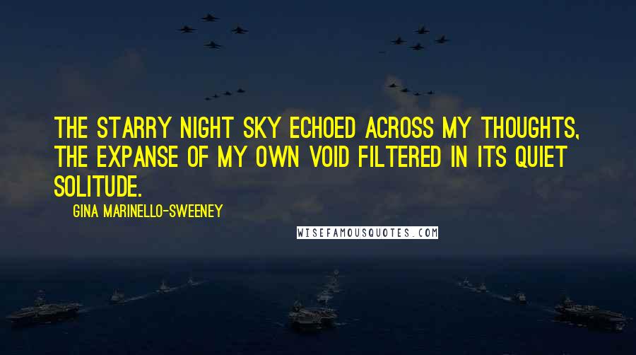 Gina Marinello-Sweeney Quotes: The starry night sky echoed across my thoughts, the expanse of my own void filtered in its quiet solitude.
