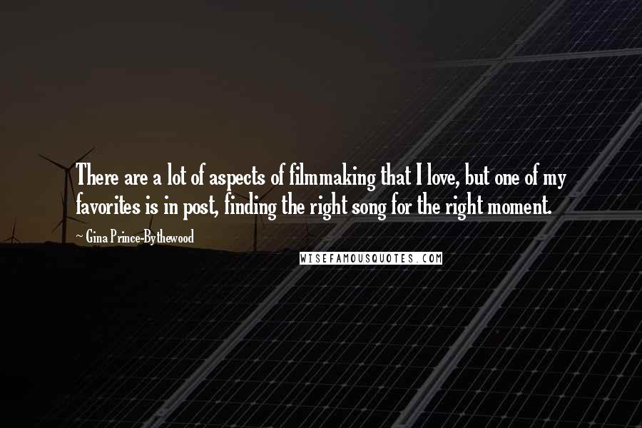 Gina Prince-Bythewood Quotes: There are a lot of aspects of filmmaking that I love, but one of my favorites is in post, finding the right song for the right moment.
