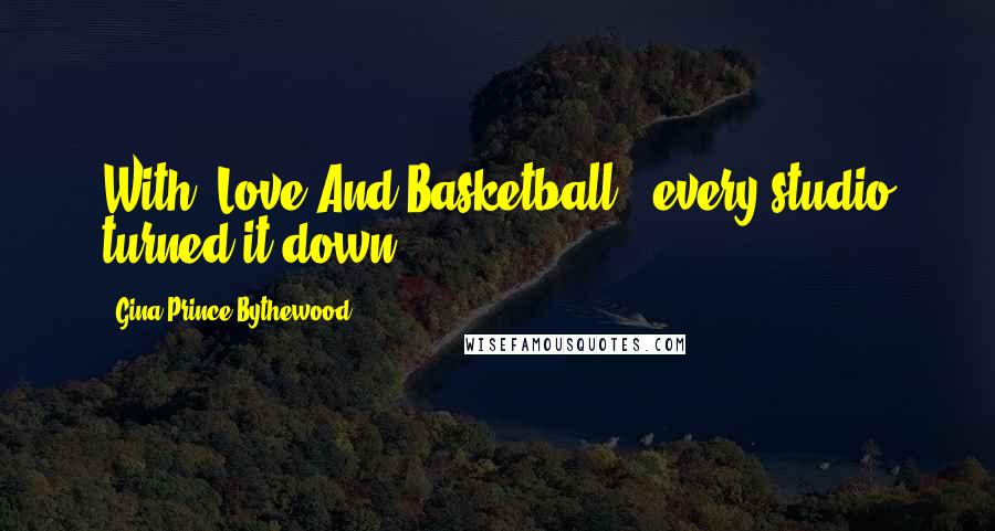Gina Prince-Bythewood Quotes: With 'Love And Basketball,' every studio turned it down.