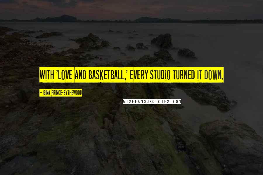 Gina Prince-Bythewood Quotes: With 'Love And Basketball,' every studio turned it down.
