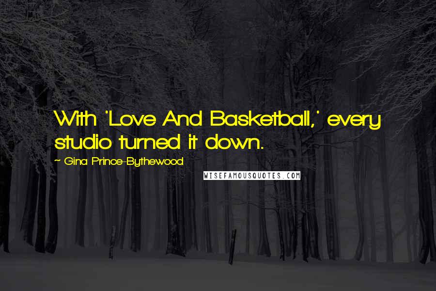 Gina Prince-Bythewood Quotes: With 'Love And Basketball,' every studio turned it down.