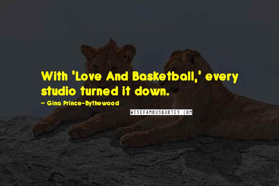 Gina Prince-Bythewood Quotes: With 'Love And Basketball,' every studio turned it down.