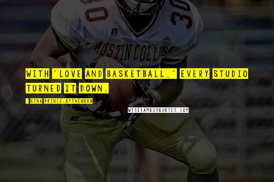 Gina Prince-Bythewood Quotes: With 'Love And Basketball,' every studio turned it down.