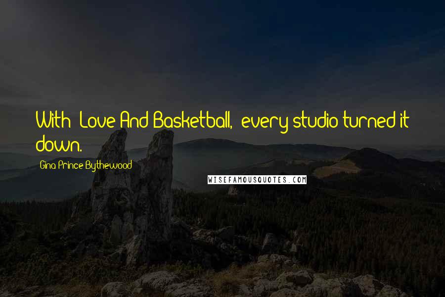 Gina Prince-Bythewood Quotes: With 'Love And Basketball,' every studio turned it down.