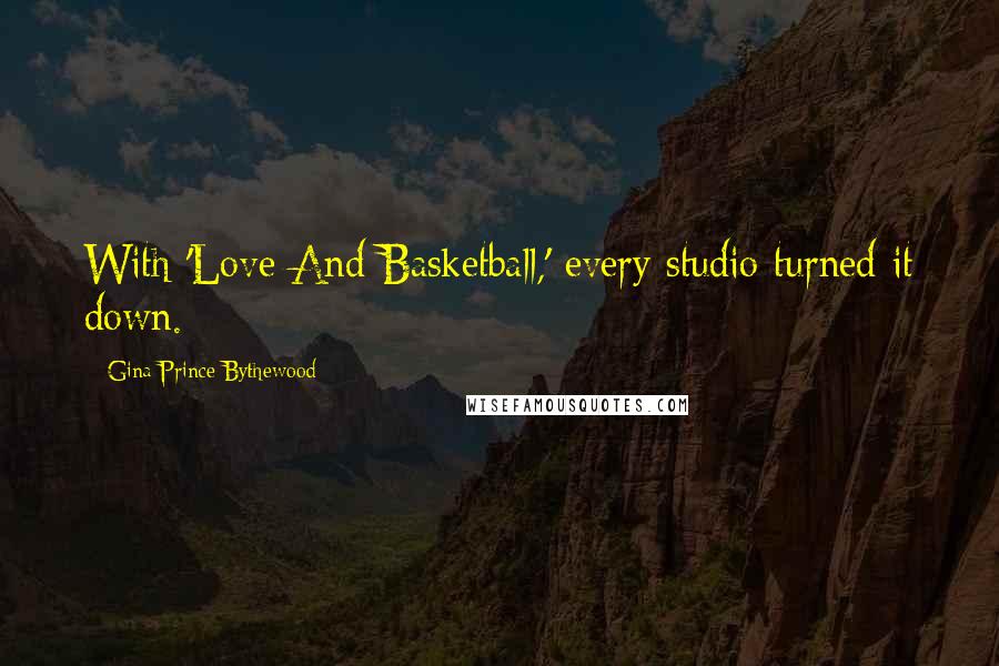 Gina Prince-Bythewood Quotes: With 'Love And Basketball,' every studio turned it down.