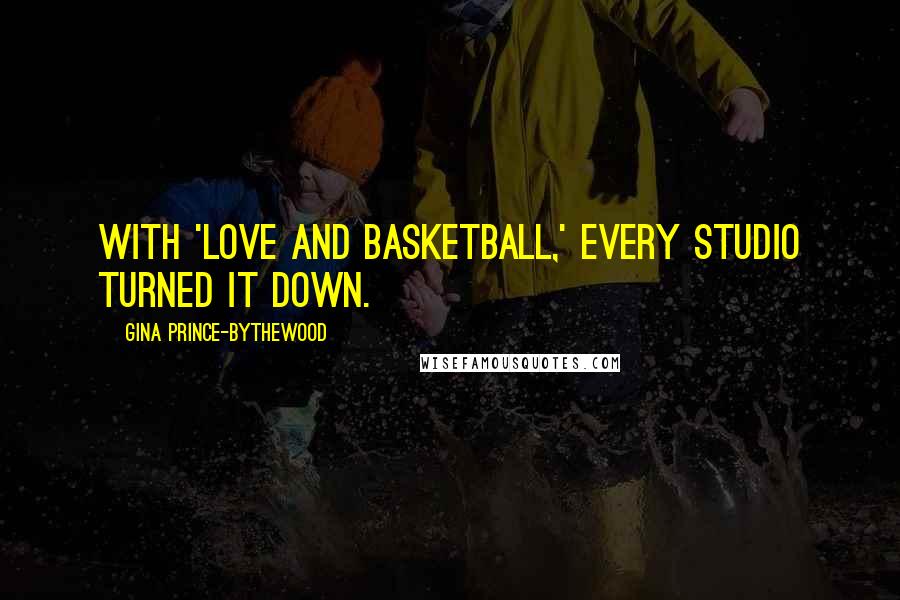 Gina Prince-Bythewood Quotes: With 'Love And Basketball,' every studio turned it down.