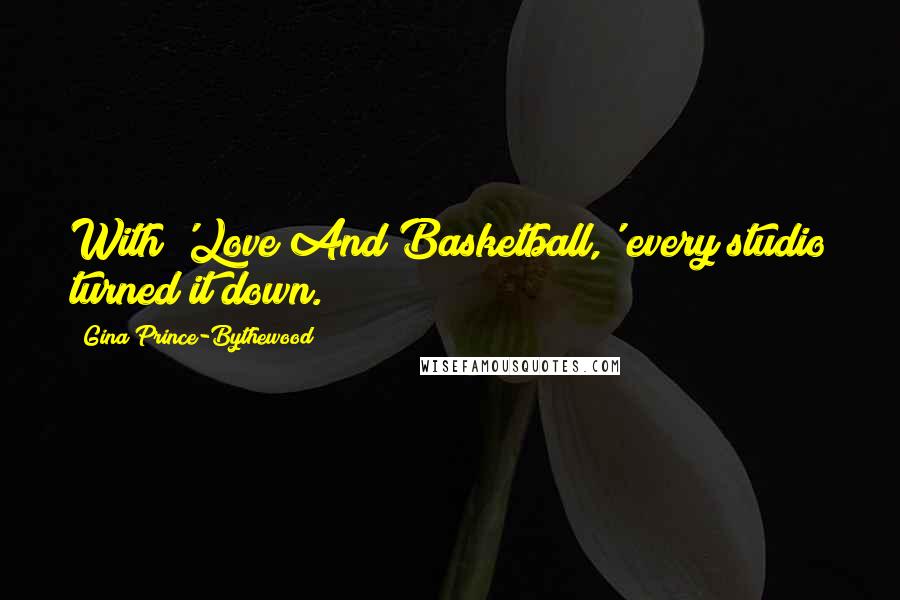 Gina Prince-Bythewood Quotes: With 'Love And Basketball,' every studio turned it down.
