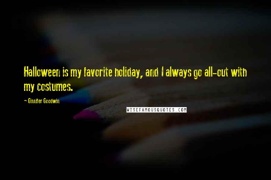Ginnifer Goodwin Quotes: Halloween is my favorite holiday, and I always go all-out with my costumes.