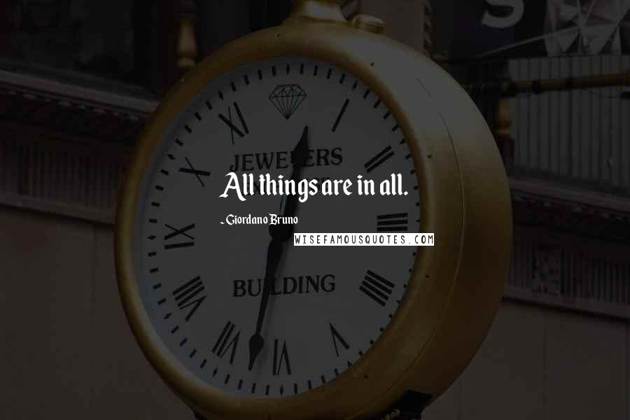Giordano Bruno Quotes: All things are in all.