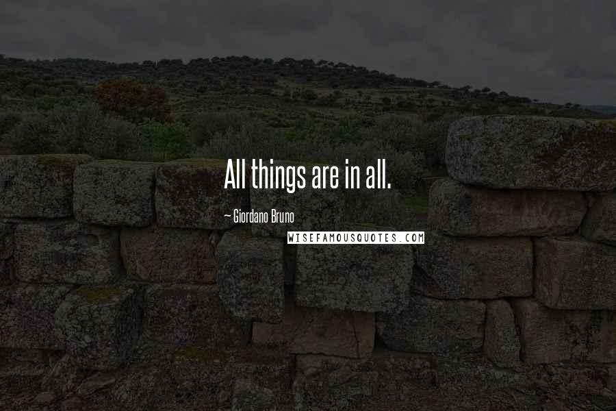 Giordano Bruno Quotes: All things are in all.