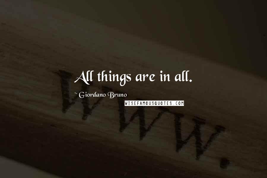 Giordano Bruno Quotes: All things are in all.