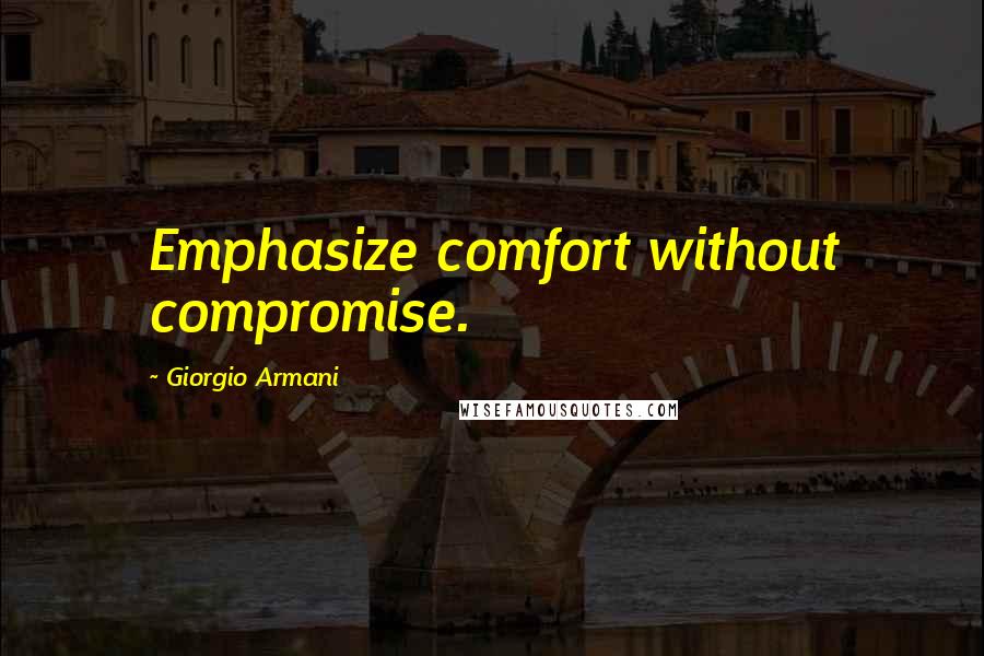 Giorgio Armani Quotes: Emphasize comfort without compromise.