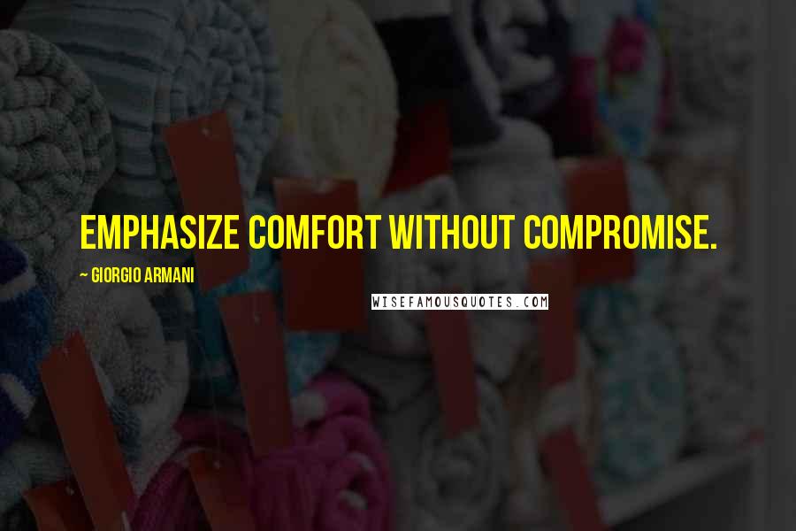 Giorgio Armani Quotes: Emphasize comfort without compromise.